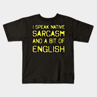 I speak native sarcasm and a bit of English! Kids T-Shirt